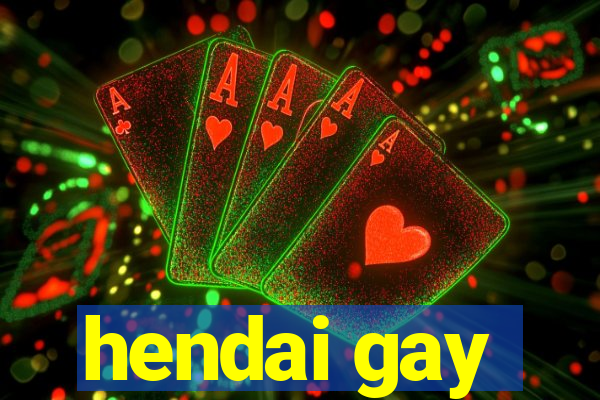 hendai gay